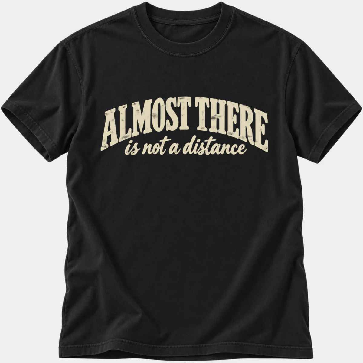 Almost There T-Shirt