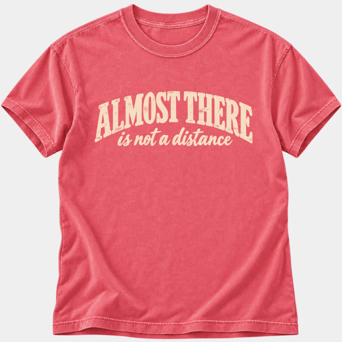 Almost There T-Shirt