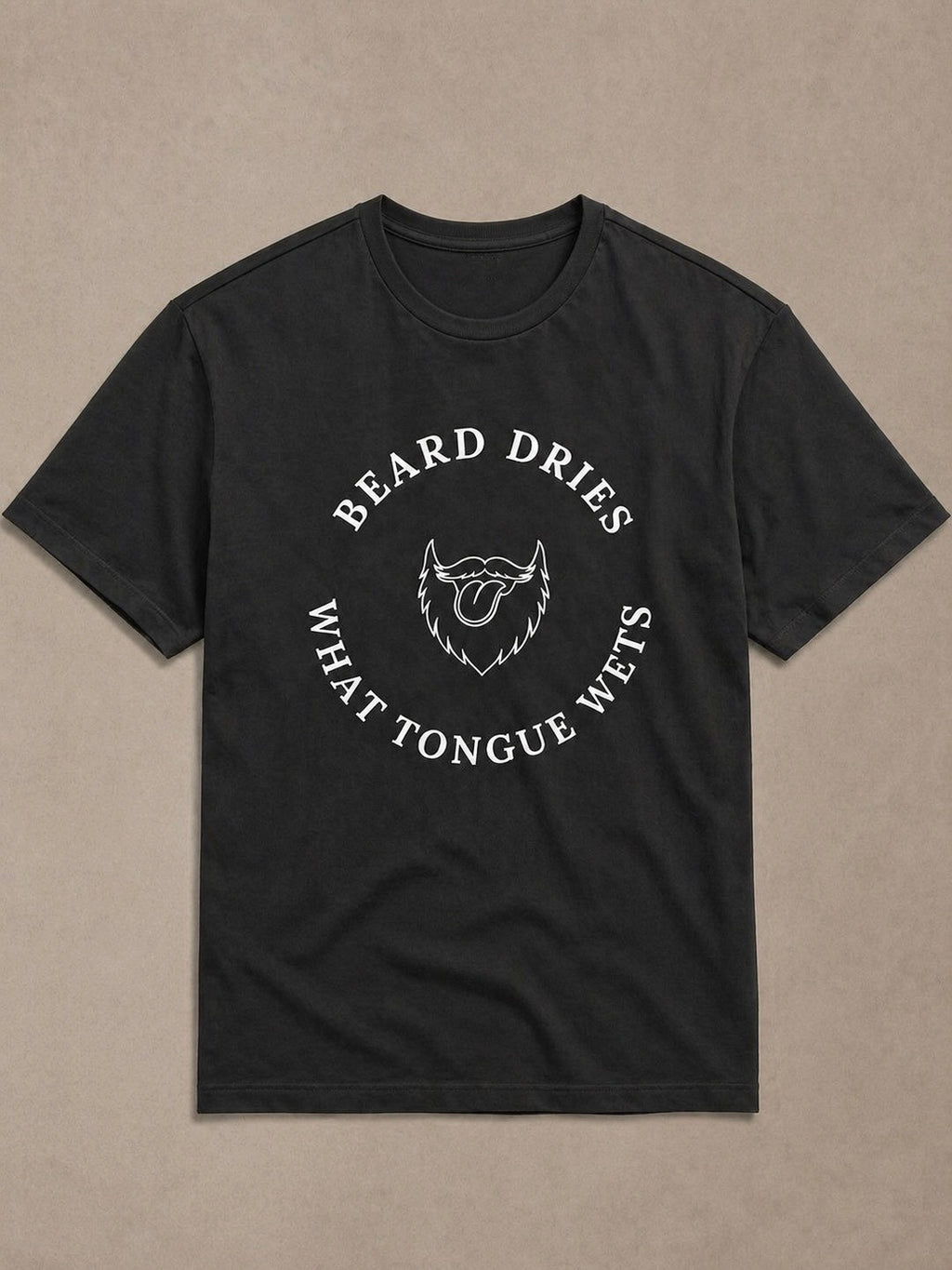 Beard Dries What Tongue Wets -Tee