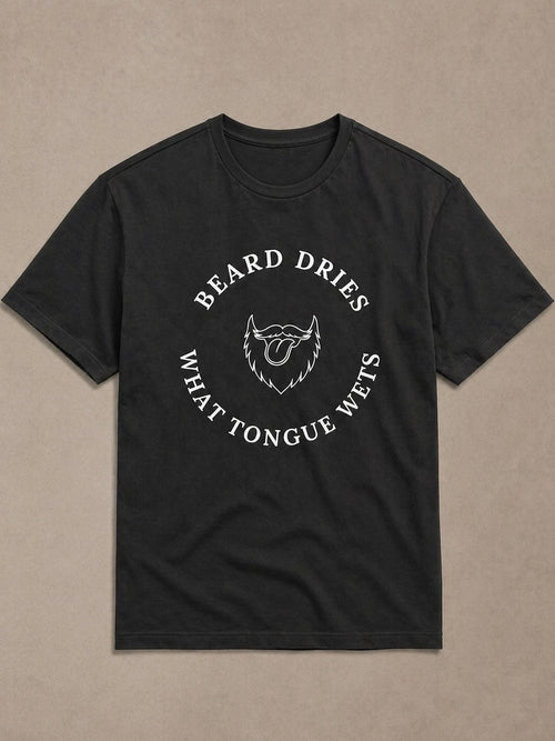 Beard Dries What Tongue Wets -Tee