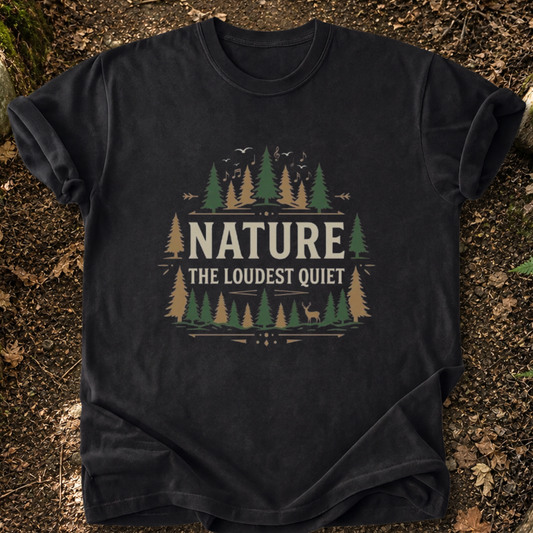 Nature, The Loudest Quiet T-Shirt