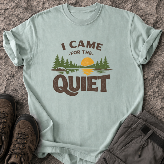 I Came For The Quiet T-Shirt